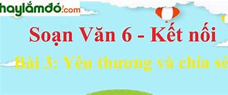 Ngữ Văn 6 Bài 3 Yêu Thương Và Chia Sẻ Thực Hành Tiếng Việt Lớp 6